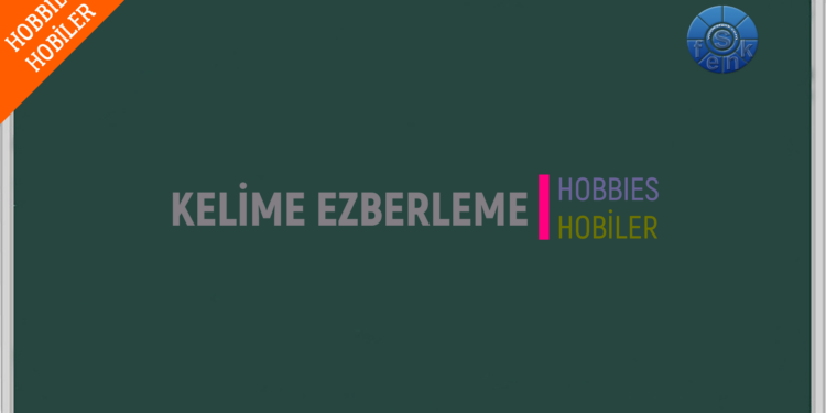 HOBBIES – HOBİLER / A’dan Z’ye / (English – Turkish / İngilizce – Türkçe)