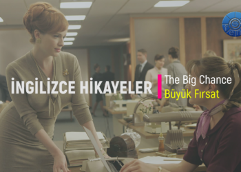 The Big Chance – Büyük Fırsat (İNGİLİZCE – TÜRKÇE HİKAYELER)