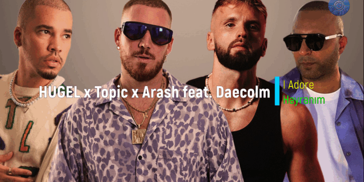 HUGEL x Topic x Arash feat. Daecolm – I Adore You (Türkçe Çeviri)
