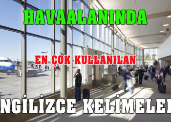 HAVAALANINDA EN ÇOK KULLANILAN İNGİLİZCE İFADELER