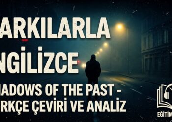 Şarkılarla İngilizce Öğren: “Shadows of the Past” (A1-B2 İngilizce & Türkçe Çeviri)